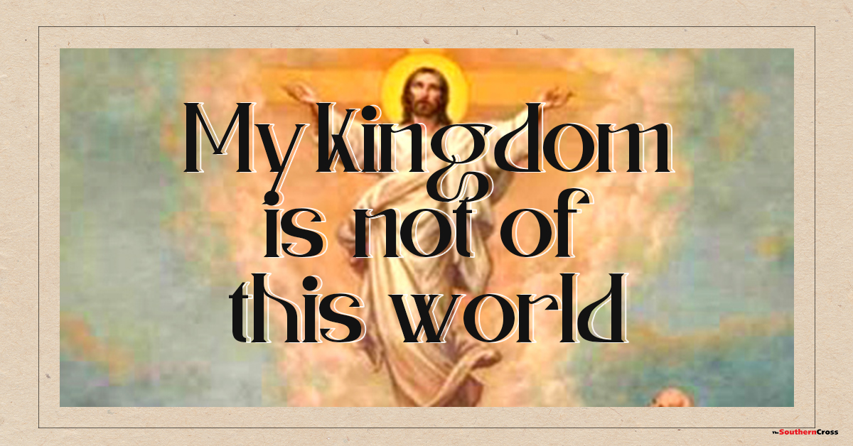 Jesus Christ, My Kingdom Is Not of This World