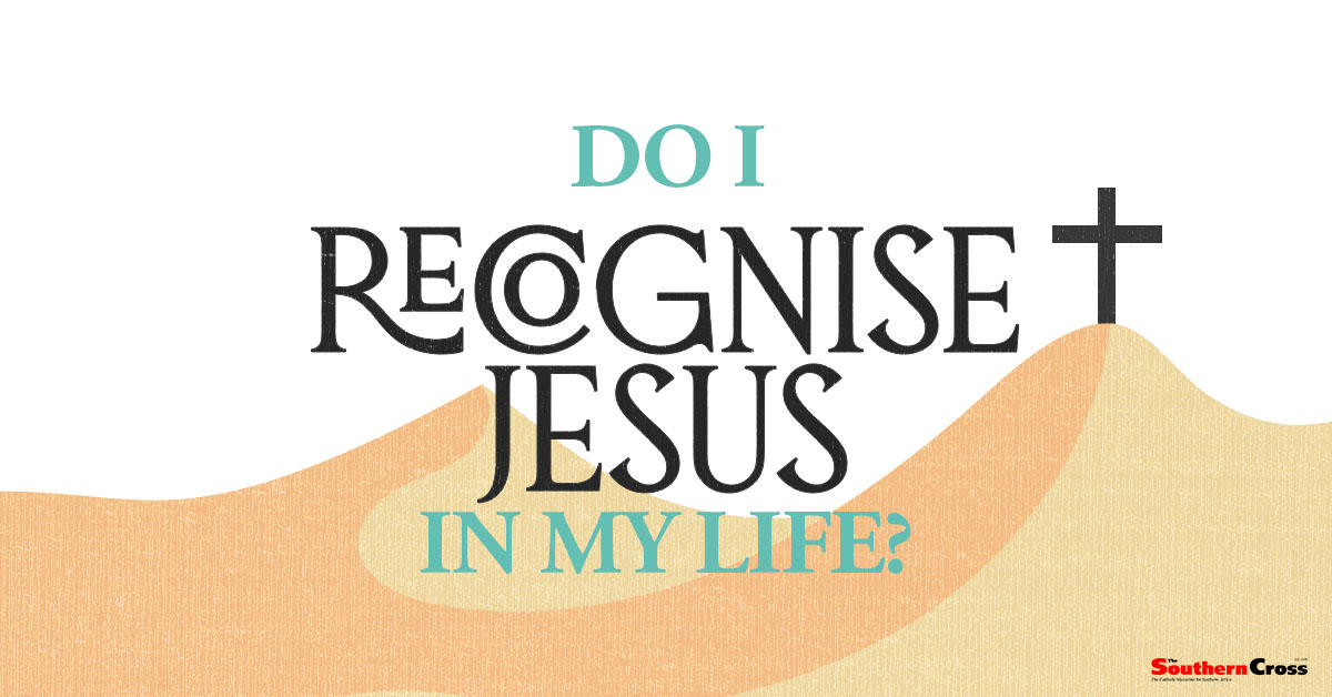 Do I recognise Jesus in my life? Third Sunday of Easter The Southern