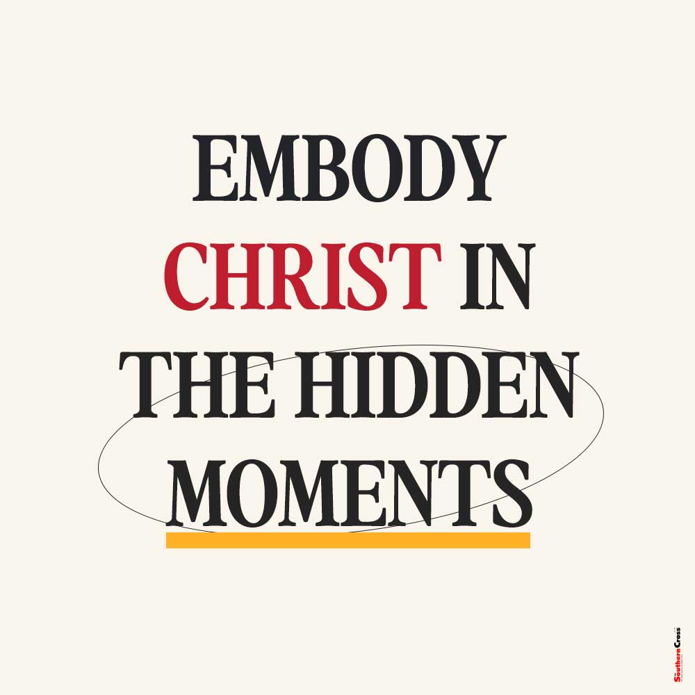 Embody Christ in the hidden moments