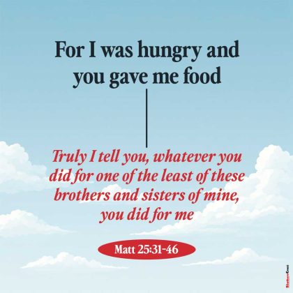 For I was hungry and you gave me food