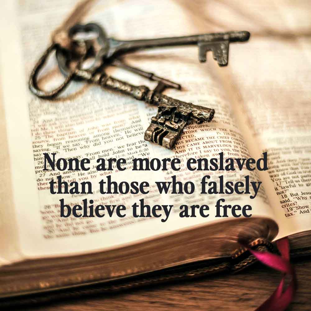 None are more enslaved than those who falsely believe they are free