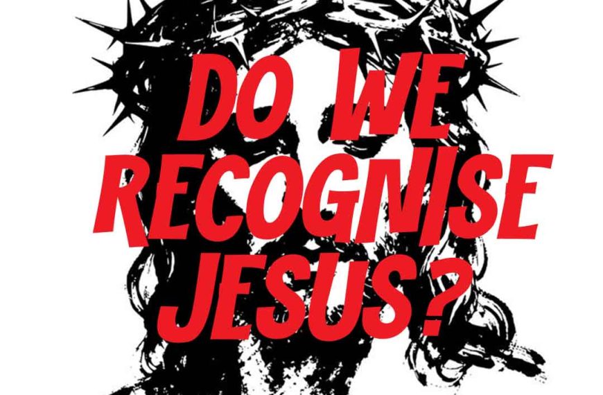 Do we recognise Jesus?