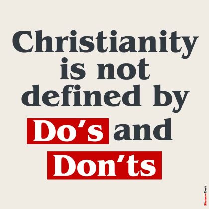 Christianity is not defined by do's and don'ts