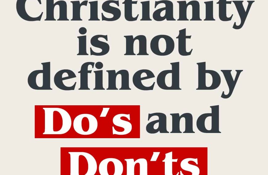 Christianity is not defined by do's and don'ts