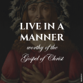 Live in a manner worthy of the Gospel of Christ