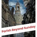 Parish beyond Sunday