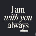 I am with you always